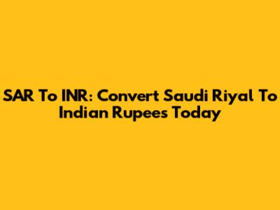 SAR To INR: Convert Saudi Riyal To Indian Rupees Today