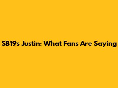 SB19's Justin: What Fans Are Saying