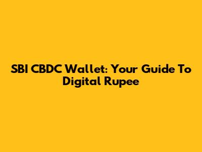 SBI CBDC Wallet: Your Guide To Digital Rupee