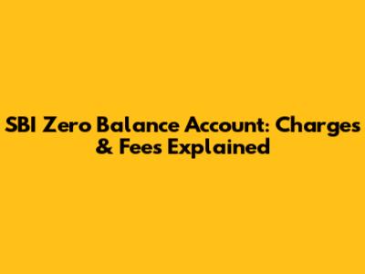 SBI Zero Balance Account: Charges & Fees Explained