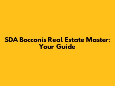 SDA Bocconi's Real Estate Master: Your Guide