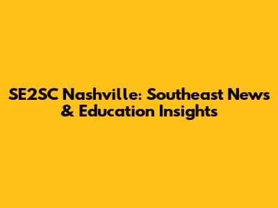 SE2SC Nashville: Southeast News & Education Insights