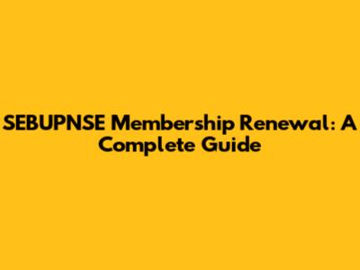 SEBUPNSE Membership Renewal: A Complete Guide