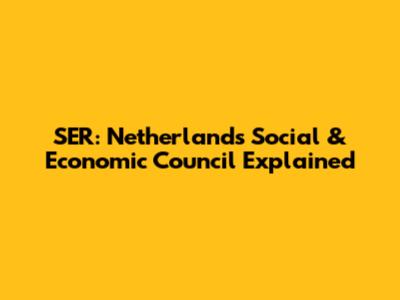 SER: Netherlands' Social & Economic Council Explained