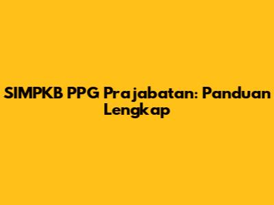 SIMPKB PPG Prajabatan: Panduan Lengkap