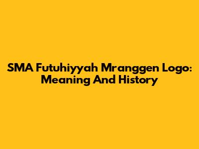 SMA Futuhiyyah Mranggen Logo: Meaning And History