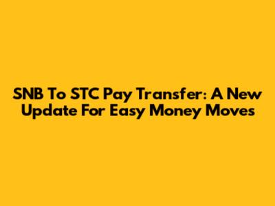 SNB To STC Pay Transfer: A New Update For Easy Money Moves