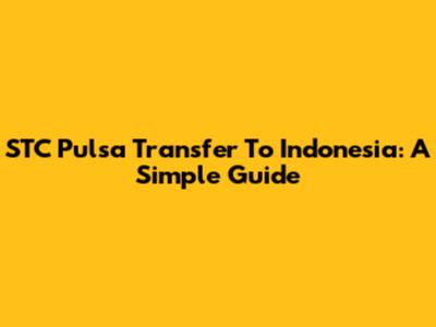 STC Pulsa Transfer To Indonesia: A Simple Guide