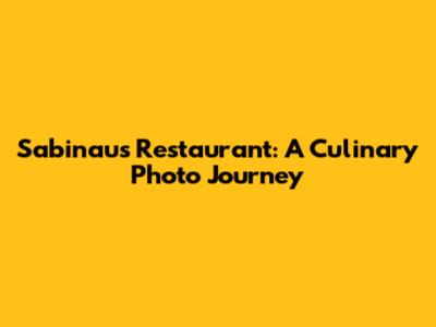 Sabinau's Restaurant: A Culinary Photo Journey