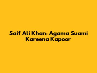 Saif Ali Khan: Agama Suami Kareena Kapoor