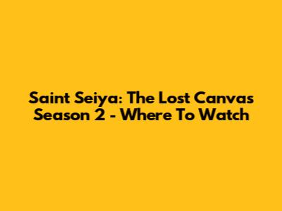 Saint Seiya: The Lost Canvas Season 2 - Where To Watch