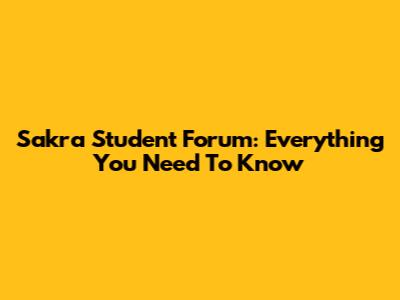 Sakra Student Forum: Everything You Need To Know