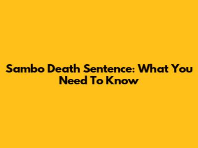 Sambo Death Sentence: What You Need To Know