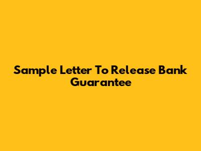 Sample Letter To Release Bank Guarantee