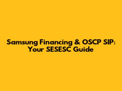 Samsung Financing & OSCP SIP: Your SESESC Guide