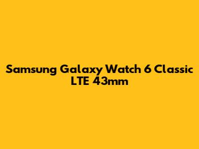 Samsung Galaxy Watch 6 Classic LTE 43mm