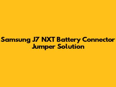 Samsung J7 NXT Battery Connector Jumper Solution