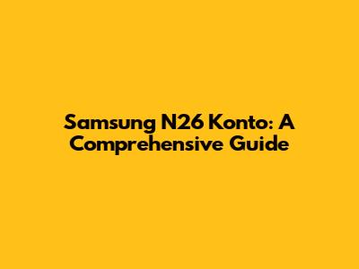 Samsung N26 Konto: A Comprehensive Guide