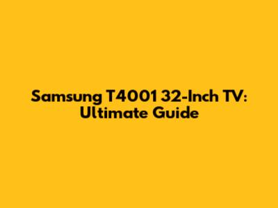 Samsung T4001 32-Inch TV: Ultimate Guide