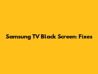 Samsung TV Black Screen: Fixes