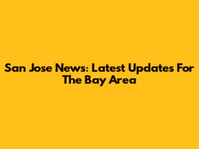 San Jose News: Latest Updates For The Bay Area