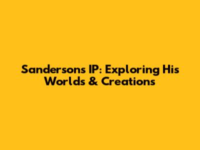 Sanderson's IP: Exploring His Worlds & Creations