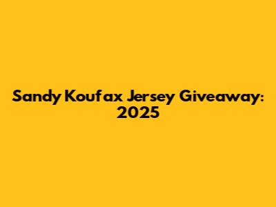 Sandy Koufax Jersey Giveaway: 2025