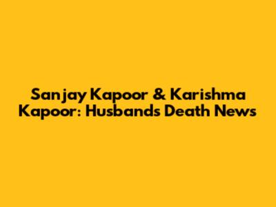 Sanjay Kapoor & Karishma Kapoor: Husband's Death News
