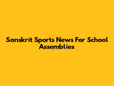 Sanskrit Sports News For School Assemblies