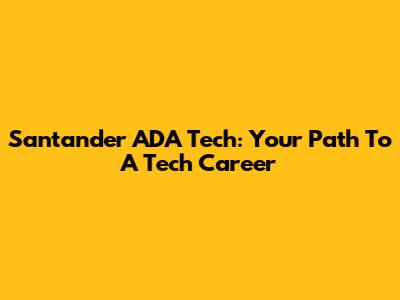 Santander ADA Tech: Your Path To A Tech Career