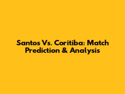 Santos Vs. Coritiba: Match Prediction & Analysis