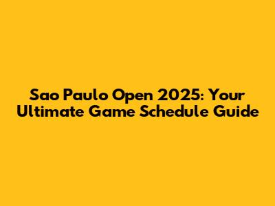 Sao Paulo Open 2025: Your Ultimate Game Schedule Guide