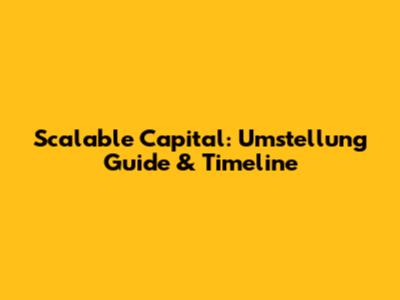 Scalable Capital: Umstellung Guide & Timeline