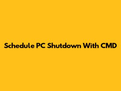 Schedule PC Shutdown With CMD