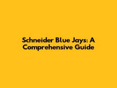 Schneider Blue Jays: A Comprehensive Guide
