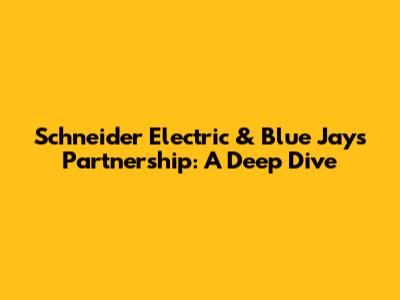 Schneider Electric & Blue Jays Partnership: A Deep Dive