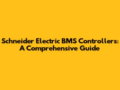 Schneider Electric BMS Controllers: A Comprehensive Guide