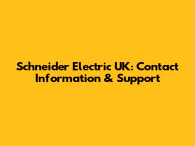 Schneider Electric UK: Contact Information & Support