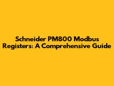 Schneider PM800 Modbus Registers: A Comprehensive Guide