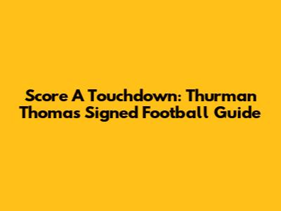 Score A Touchdown: Thurman Thomas Signed Football Guide