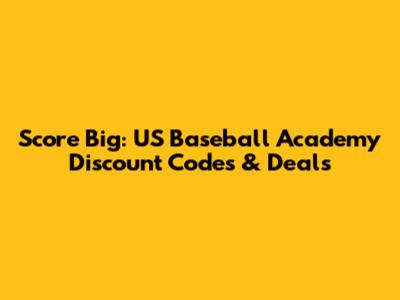 Score Big: US Baseball Academy Discount Codes & Deals