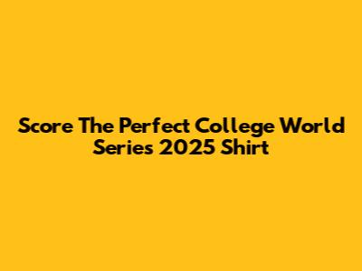Score The Perfect College World Series 2025 Shirt