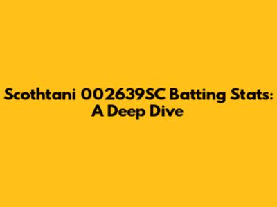 Scothtani 002639SC Batting Stats: A Deep Dive