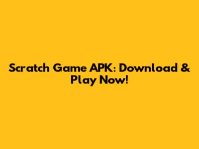 Scratch Game APK: Download & Play Now!