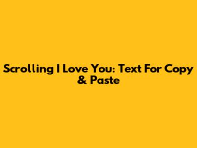 Scrolling 'I Love You': Text For Copy & Paste