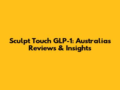 Sculpt Touch GLP-1: Australia's Reviews & Insights