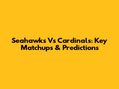 Seahawks Vs Cardinals: Key Matchups & Predictions