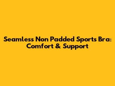 Seamless Non Padded Sports Bra: Comfort & Support