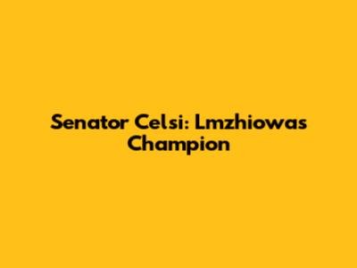 Senator Celsi: Lmzhiowa's Champion
