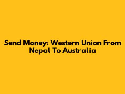 Send Money: Western Union From Nepal To Australia